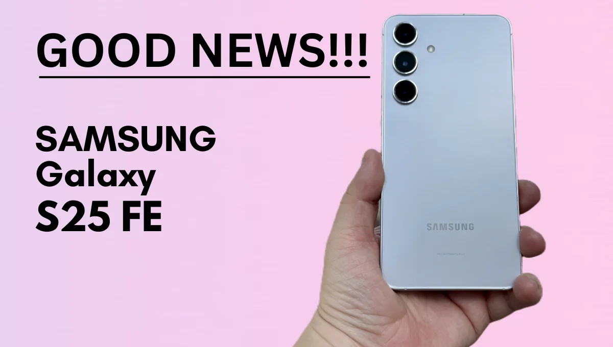 Samsung Galaxy S25 FE का फर्स्ट लुक! क्या-क्या किए जाएंगे बड़े बदलाव